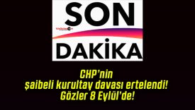 CHP’nin şaibeli kurultay davası ertelendi! Gözler 8 Eylül’de!