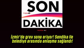 İzmir’de grev sona eriyor! Sendika ile belediye arasında anlaşma sağlandı!