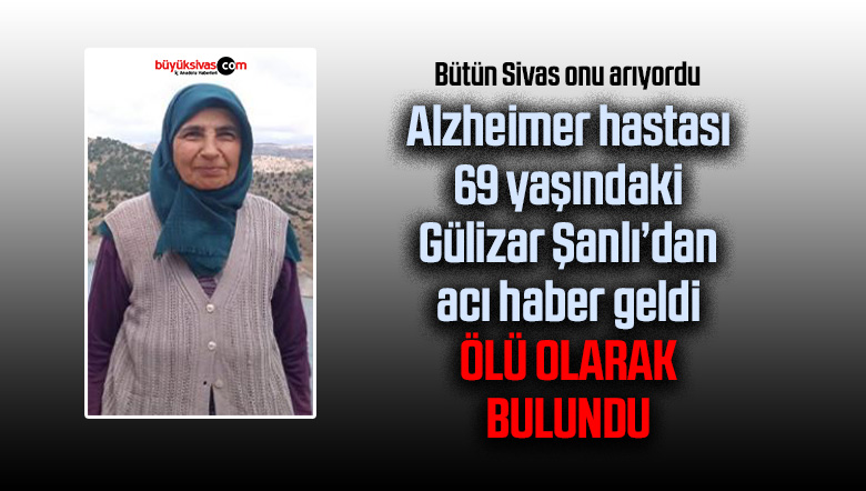 Sivas’ta kayıp olarak aranan Alzheimer hastası kadın ölü bulundu