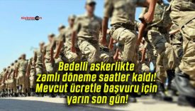 Bedelli askerlikte zamlı döneme saatler kaldı! Mevcut ücretle başvuru için yarın son gün!