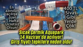 Sıcak Çermik Aquapark 14 Haziran’da açılıyor! Giriş fiyatı tepkilere neden oldu!
