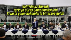 Vali Yılmaz Şimşek Türkiye Güreş Şampiyonası için Sivas’a gelen hakemlerle bir araya geldi!