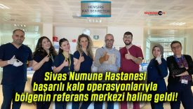 Sivas Numune Hastanesi başarılı kalp operasyonlarıyla bölgenin referans merkezi haline geldi!