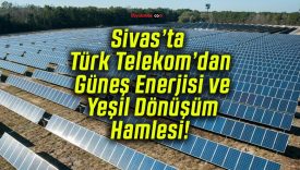 Sivas’ta Türk Telekom’dan Güneş Enerjisi ve Yeşil Dönüşüm Hamlesi!