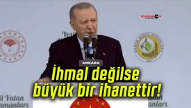 İhmal değilse büyük bir ihanettir!