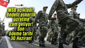 MSB açıkladı! Bedelli askerlik ücretine zam geliyor! Son ödeme tarihi 30 Haziran!