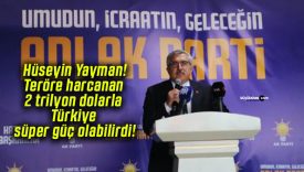 Hüseyin Yayman! Teröre harcanan 2 trilyon dolarla Türkiye süper güç olabilirdi!