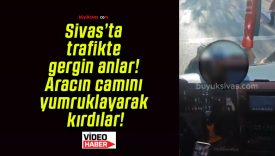 Sivas’ta trafikte gergin anlar! Aracın camını yumruklayarak kırdılar!