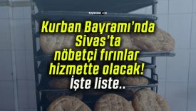 Kurban Bayramı’nda Sivas’ta nöbetçi fırınlar hizmette olacak! İşte liste..