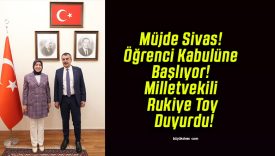 Müjde Sivas! Öğrenci Kabulüne Başlıyor! Milletvekili Rukiye Toy Duyurdu!