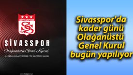 Sivasspor’da kader günü: Olağanüstü Genel Kurul bugün yapılıyor