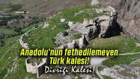 Anadolu’nun fethedilemeyen Türk kalesi! Divriği Kalesi!