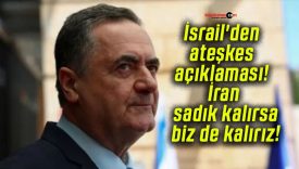 İsrail’den ateşkes açıklaması! İran sadık kalırsa biz de kalırız!