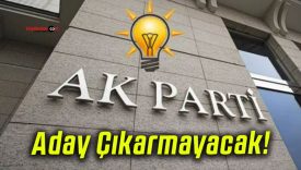 AK Parti Aday Çıkarmıyor!