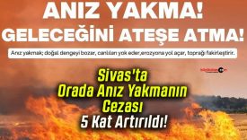 Sivas’ta Orada Anız Yakmanın Cezası 5 Kat Artırıldı!