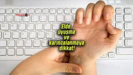 Elde uyuşma ve karıncalanmaya dikkat!