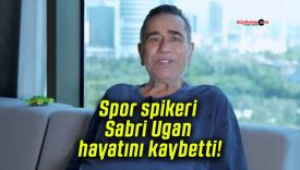 Spor spikeri Sabri Ugan hayatını kaybetti!