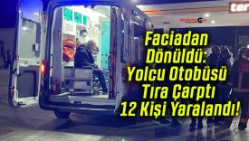 Faciadan Dönüldü: Yolcu Otobüsü Tıra Çarptı 12 Kişi Yaralandı!