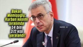 Bakan Memişoğlu: Kurban kesimi sırasında 14 bin 372 kişi yaralandı!