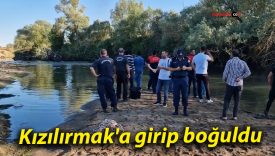 Kızılırmak’a girip boğuldu