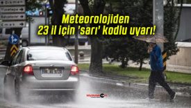 Meteorolojiden 23 il için ‘sarı’ kodlu uyarı!