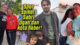 Spor spikeri Sabri Ugan’dan kötü haber!