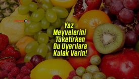 Yaz Meyvelerini Tüketirken Bu Uyarılara Kulak Verin!
