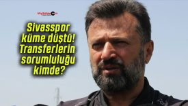 Sivasspor küme düştü! Transferlerin sorumluluğu kimde?