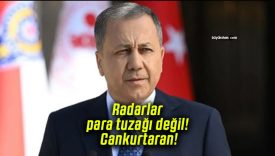 Radarlar para tuzağı değil! Cankurtaran!