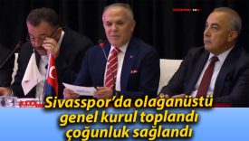 Sivasspor’da olağanüstü genel kurul toplandı, çoğunluk sağlandı