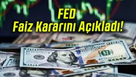 FED Faiz Kararını Açıkladı!