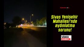 Sivas Yenişehir Mahallesi’nde aydınlatma sorunu!