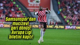 Samsunspor’dan mucizevi geri dönüş! Avrupa Ligi biletini kaptı!