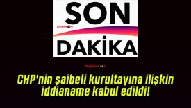 CHP’nin şaibeli kurultayına ilişkin iddianame kabul edildi!