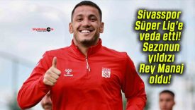 Sivasspor Süper Lig’e veda etti! Sezonun yıldızı Rey Manaj oldu!