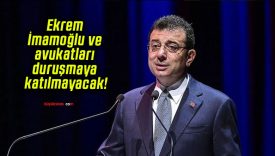 Ekrem İmamoğlu ve avukatları duruşmaya katılmayacak!
