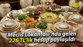 Meclis Lokantası’nda gelen 226 TL’lik hesap paylaşıldı