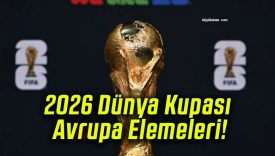 2026 Dünya Kupası Avrupa Elemeleri!