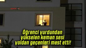 Öğrenci yurdundan yükselen keman sesi yoldan geçenleri mest etti!