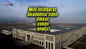 Milli İstihbarat Akademisi’nden dikkat çeken analiz!