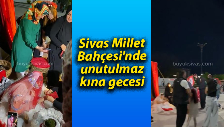 Sivas Millet Bahçesi’nde unutulmaz kına gecesi