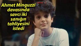 Ahmet Minguzzi davasında savcı iki sanığın tahliyesini istedi