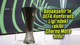 Başakşehir’in UEFA Konferans Ligi’ndeki rakibi Cherno More oldu!