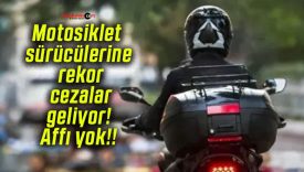 Motosiklet sürücülerine rekor cezalar geliyor! Affı yok!!