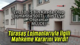 Türasaş Lojmanlarıyla İlgili Mahkeme Kararını Verdi!