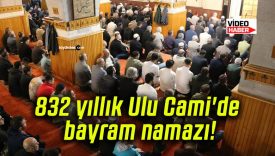 832 yıllık Ulu Cami’de bayram namazı!