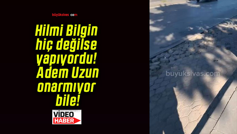 Hilmi Bilgin hiç değilse yapıyordu! Adem Uzun onarmıyor bile!