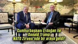 Cumhurbaşkanı Erdoğan ile Donald Trump NATO Zirvesi’nde bir araya geldi!