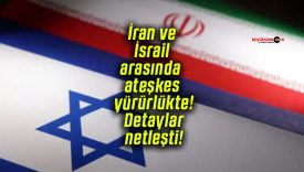 İran ve İsrail arasında ateşkes yürürlükte! Detaylar netleşti!