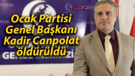 Ocak Partisi Genel Başkanı Kadir Canpolat öldürüldü